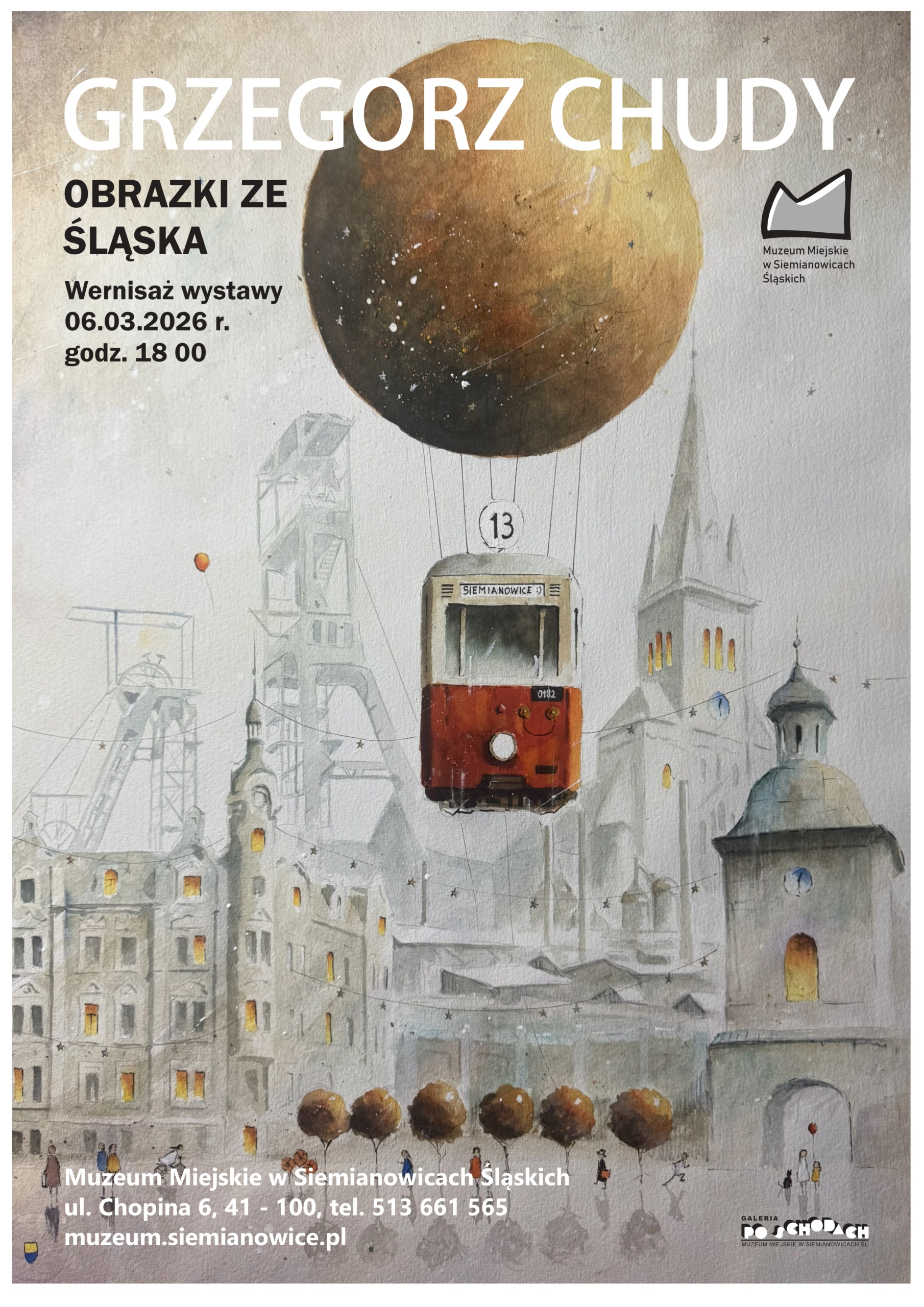 Plakat wystawy Grzegorza Chudego pt. „Obrazki ze Śląska”. Przedstawia surrealistyczną, baśniową wizję śląskiego miasta w stonowanych szarościach i brązach, nad którym unosi się czerwony tramwaj linii 13 zamocowany do ogromnego, złotego balonu. Wernisaż wystawy zaplanowano na 6 marca 2026 r. o godzinie 18:00 w Muzeum Miejskim w Siemianowicach Śląskich.